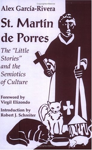 St. Martin De Porres: The Little Stories and the Semiotics of Culture (Faith and Cultures Series) (Faith & Cultures)