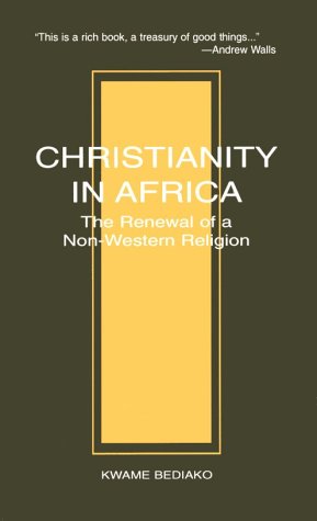 Christianity in Africa: The Renewal of Non-Western Religion (Studies in World Christianity)