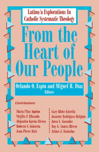 From the Heart of Our People: Latino/ a Explorations in Catholic Systematic Theology