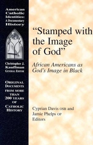 Stamped With the Image of God: African Americans As God's Image in Black (American Catholic Identities)