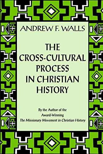 The Cross-Cultural Process in Christian History: Studies in the Transmission and Appropriation of Faith