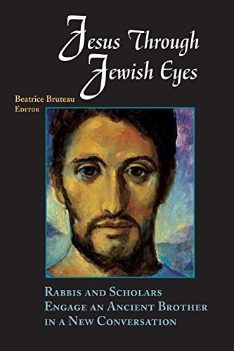 Jesus Through Jewish Eyes: Rabbis and Scholars Engage an Ancient Brother in a New Conversation