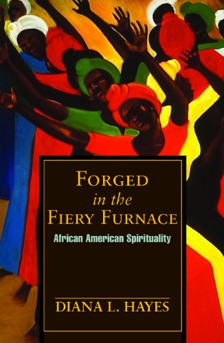 Forged in the Fiery Furnace:  African American Spirituality