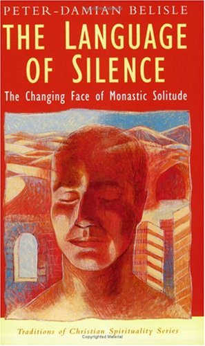 The Language of Silence: The Changing Face of Monastic Solitude (Traditions in Christian Spirituality Ser) (Traditions of Christian Spirituality)