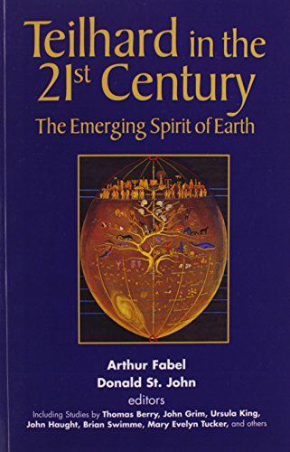 Teilhard in the 21st Century: The Emerging Spirit of Earth