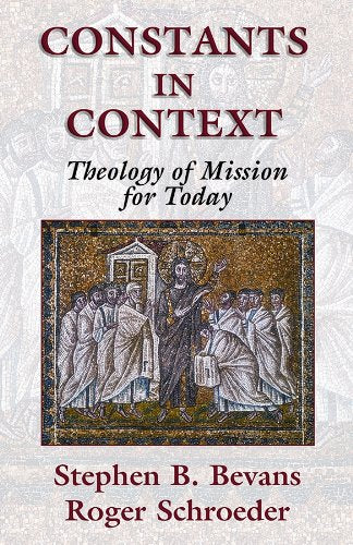 Constants in Context:  A Theology of Mission for Today (American Society of Missiology)