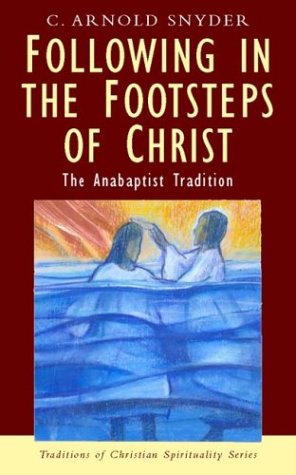 Following in the Footsteps of Christ: The Anabaptist Tradition (Traditions of Christian Spirituality)