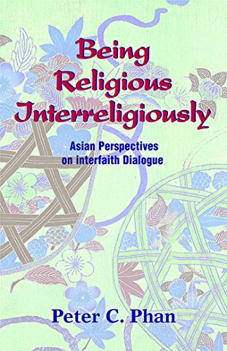 Being Religious Interreligiously: Asian Perspectives on Interfaith Dialogue