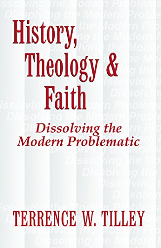 History, Theology & Faith; Dissolving the Modern Problematic