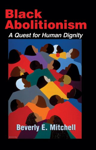 Black Abolitionism: A Quest for Human Dignity (Bishop Henry McNeal Turner/Sojourner Truth Series in Black Religion)