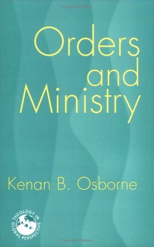 Orders And Ministry: Leadership in the World Church (Theology in Global Perspective) (Theology in Global Perspectives)