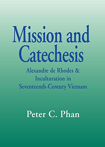 Mission and Catechesis: Alexandre de Rhodes & Inculturation in Seventeenth-Century Vietnam (Faith and Cultures)