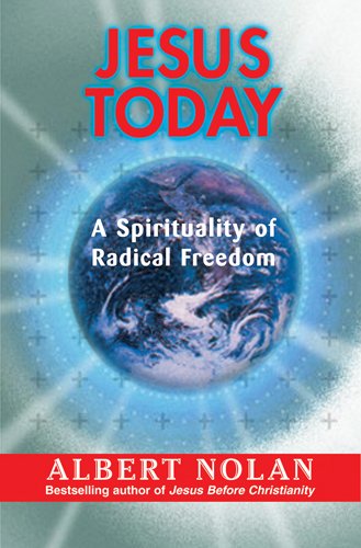 Jesus Today: A Spirituality of Radical Freedom