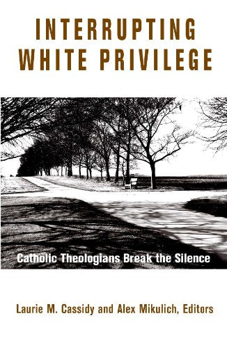 Interrupting White Privilege:  Catholic Theologians Break the Silence