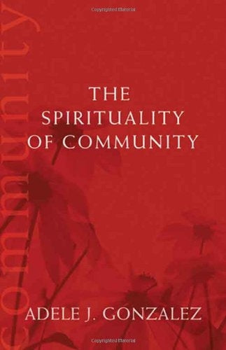 The Spirituality of Community (Catholic Spirituality for Adults)