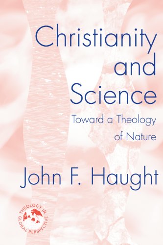Christianity and Science: Toward a Theology of Nature (Theology in a Global Perspective)
