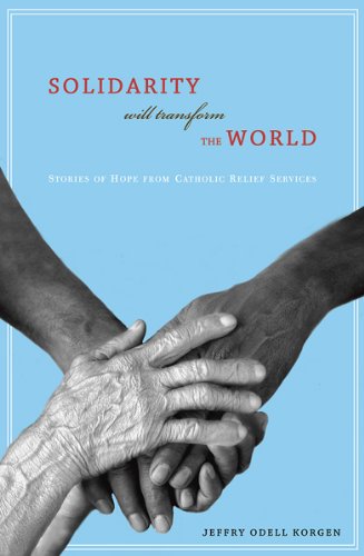 Solidarity Will Transform the World:  Stories of Hope from Catholic Relief Services