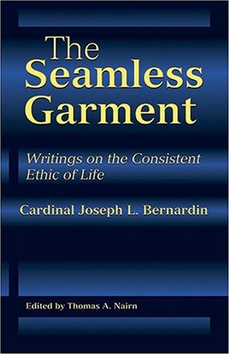 The Seamless Garment: Writings on the Consistent Ethic of Life