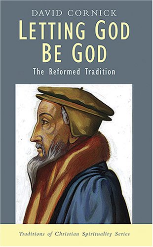 Letting God Be God: The Reformed Tradition (Traditions of Christian Spirituality)