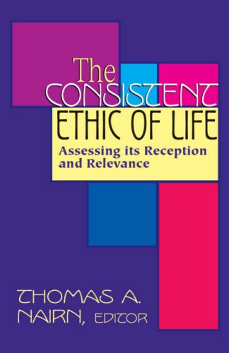 The Consistent Ethic of Life: Assessing Its Reception and Relevance