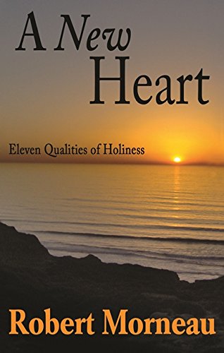 A New Heart: Eleven Qualities of Holiness