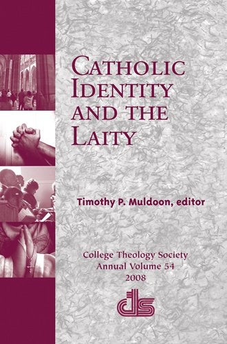 Catholic Identity and the Laity (Annual Publication of the College Theology Society)