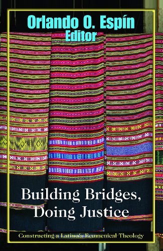 Building Bridges, Doing Justice: Constructing a Latino/a Ecumenical Theology