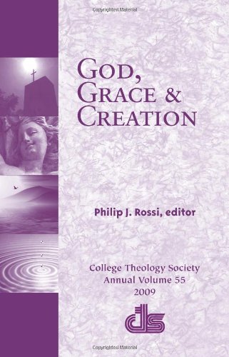 God, Grace and Creation: College Theology Society Annual Volume (Annual Publication of the College Theology Society)