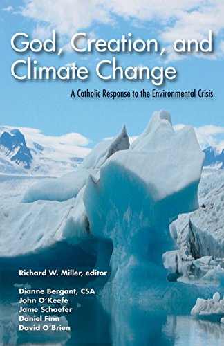 God, Creation, and Climate Change: A Catholic Response to the Environmental Crisis