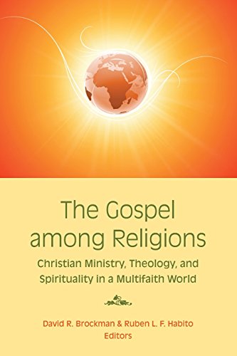 The Gospel Among Religions: Christian Ministry, Theology, and Spirituality in a Multifaith World