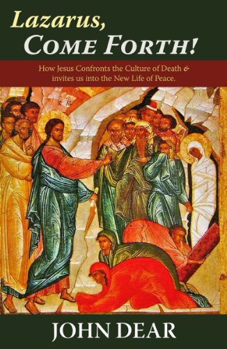 Lazarus, Come Forth:  How Jesus Confronts the Culture of Death and Invites Us into the New Life of Peace