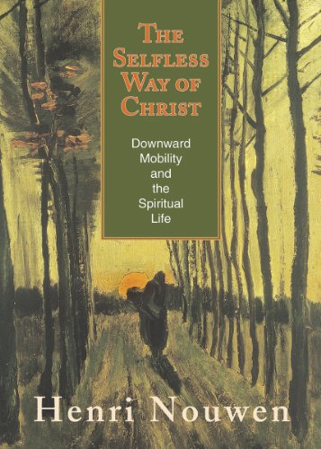 The Selfless Way of Christ: Downward Mobility and the Spiritual Life (Catholic Theological Ethics in the World Church Book Series #2)