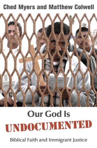 Our God Is Undocumented:  Biblical Faith and Immigrant Justice