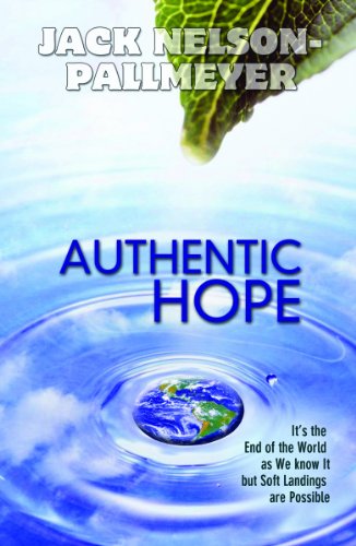 Authentic Hope:  It's the End of theWorld as We Know It, but Soft Landings Are Possible