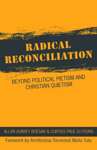 Radical Reconciliation: Beyond Political Pietism and Christian Quietism