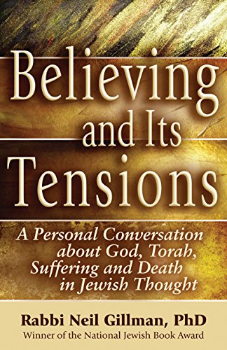 Believing and Its Tensions: A Personal Conversation about God, Torah, Suffering and Death in Jewish Thought