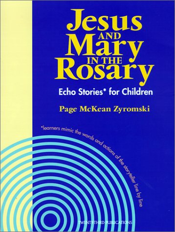 Jesus and Mary in the Rosary: Echo Stories for Children: Learners Mimic the Words and Actions of the Storyteller Line by Line (Solid Resources for Religion Teachers)
