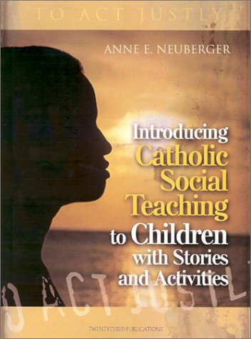 To Act Justly: Introducing Catholic Social Teaching to Children with Stories and Activities: Through Stories and Activities