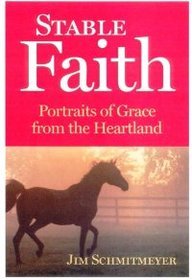 Stable Faith: Portraits of Grace from the Heartland