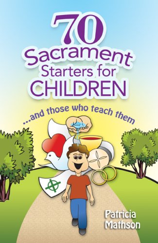 70 Sacrament Starters for Children...And Those Who Teach Them