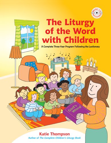 The Liturgy of the Word with Children: A Complete Three-Year Program Following the Lectionary