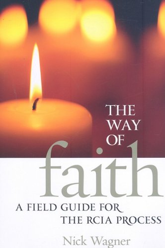 The Way of Faith: A Field Guide to the Rcia Process