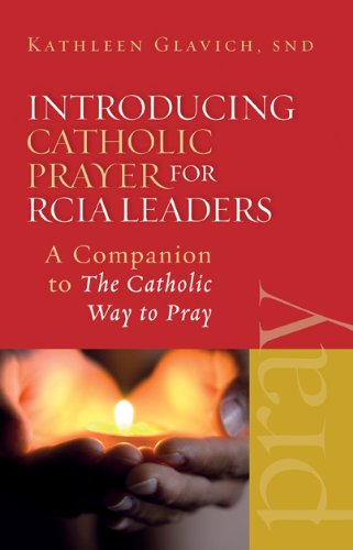Introducing Catholic Prayer for RCIA Leaders: A Companion to The Catholic Way to Pray