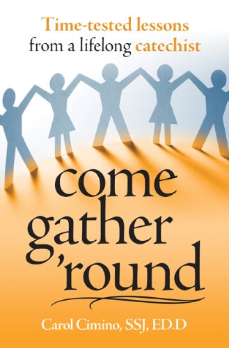 Come Gather Round: Time-Tested Lessons from a lifelong Catechist