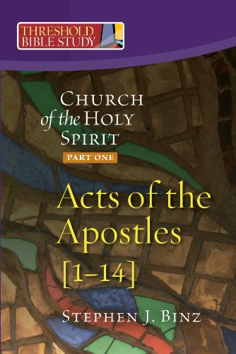 Threshold Bible Study: The Church of the Holy Spirit: Part One Acts of the Apostles 1-14