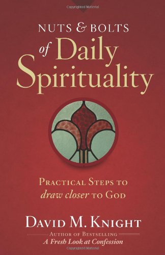 Nuts & Bolts of Daily Spirituality: Practical Steps to Draw Closer to God