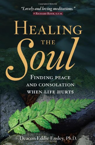 Healing the Soul: Finding Peace and Consolation When Life Hurts