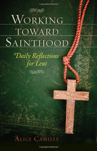 Working Toward Sainthood: Daily Reflections for Lent