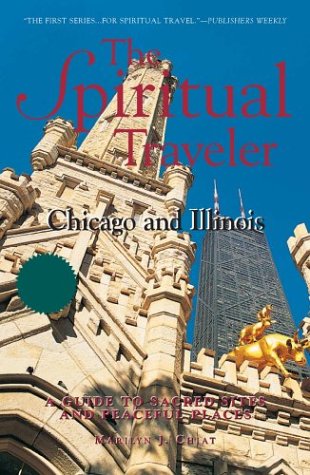 The Spiritual Traveler: Chicago and Illinois: A Guide to Sacred Sites and Peaceful Places