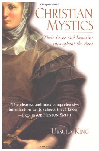 Christian Mystics: Their Lives and Legacies Throughout the Ages